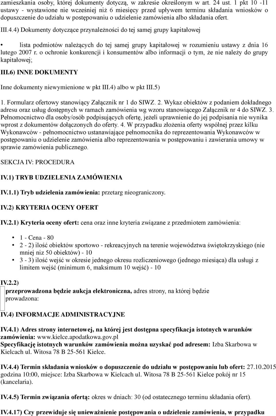 4) Dokumenty dotyczące przynależności do tej samej grupy kapitałowej lista podmiotów należących do tej samej grupy kapitałowej w rozumieniu ustawy z dnia 16 lutego 2007 r.