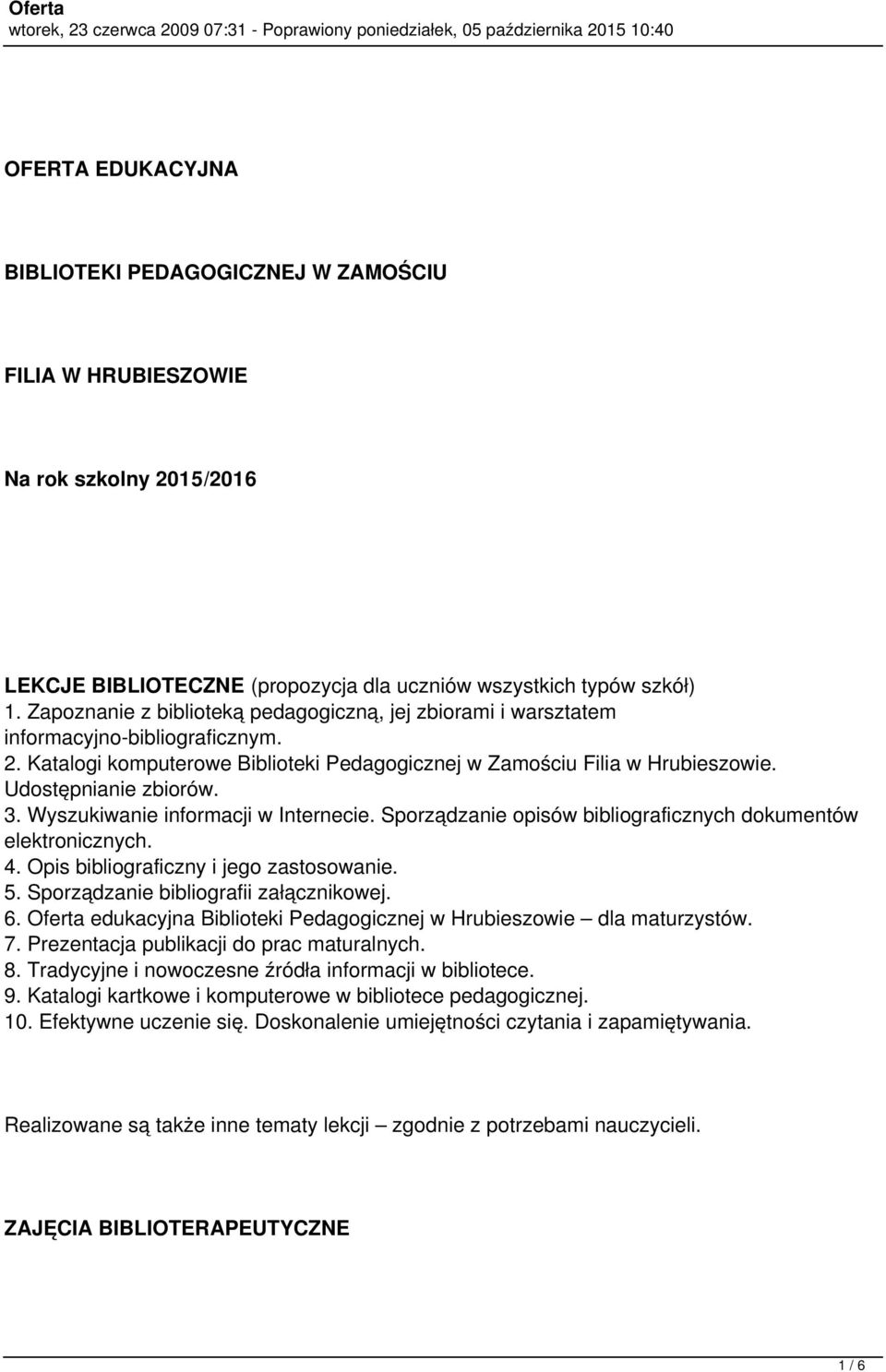 3. Wyszukiwanie informacji w Internecie. Sporządzanie opisów bibliograficznych dokumentów elektronicznych. 4. Opis bibliograficzny i jego zastosowanie. 5. Sporządzanie bibliografii załącznikowej. 6.