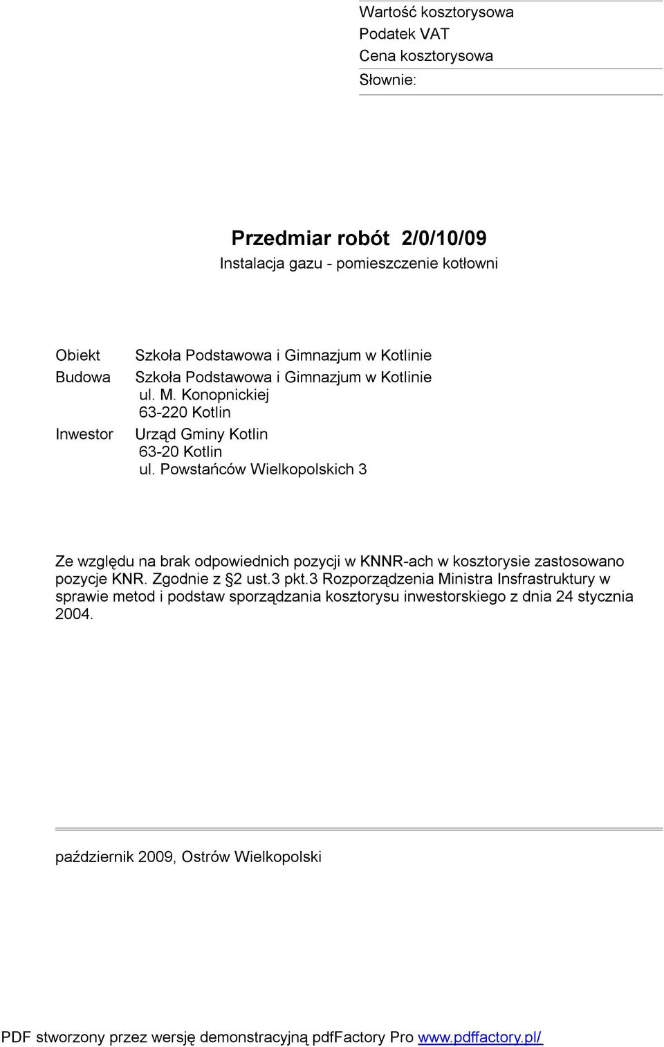 Powstańców Wielkopolskich 3 Ze względu na brak odpowiednich pozycji w KNNR-ach w kosztorysie zastosowano pozycje KNR.