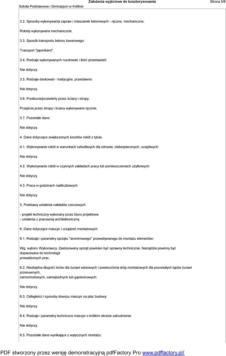 Przekucia/przewierty przez ściany i stropy: Przejścia przez stropy i ściany wykonywane ręcznie. 3.7. Pozostałe dane: 4. Dane dotyczące zwiększonych kosztów robót z tytułu 4.1.