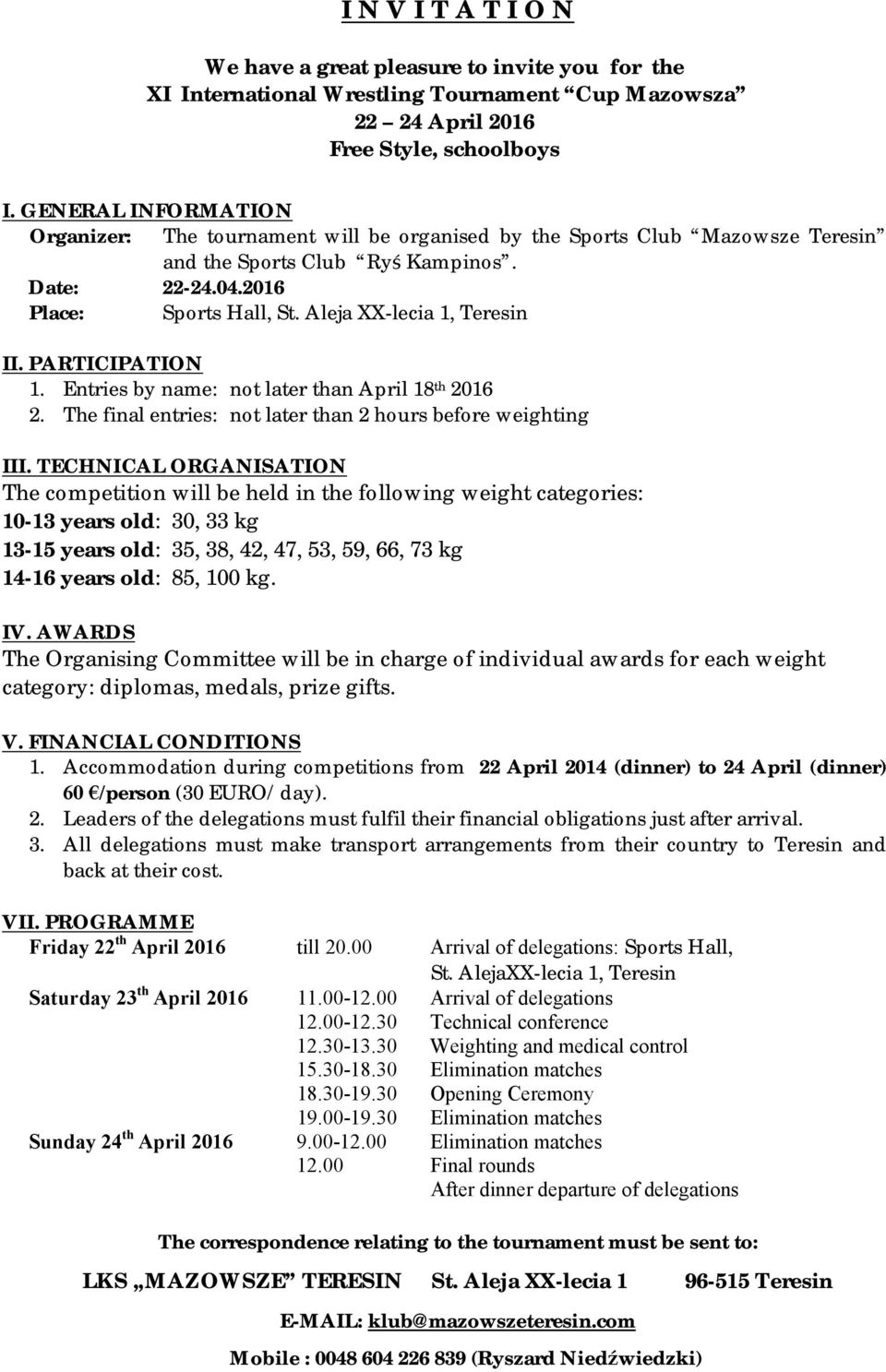 Aleja XX-lecia 1, Teresin II. PARTICIPATION 1. Entries by name: not later than April 18 th 2016 2. The final entries: not later than 2 hours before weighting III.
