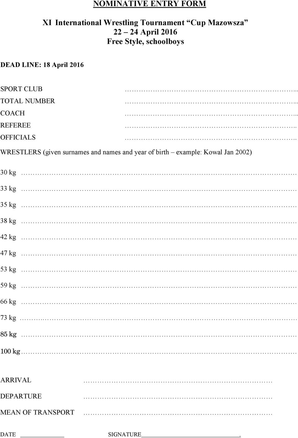 ... WRESTLERS (given surnames and names and year of birth example: Kowal Jan 2002) 30 kg. 33 kg.
