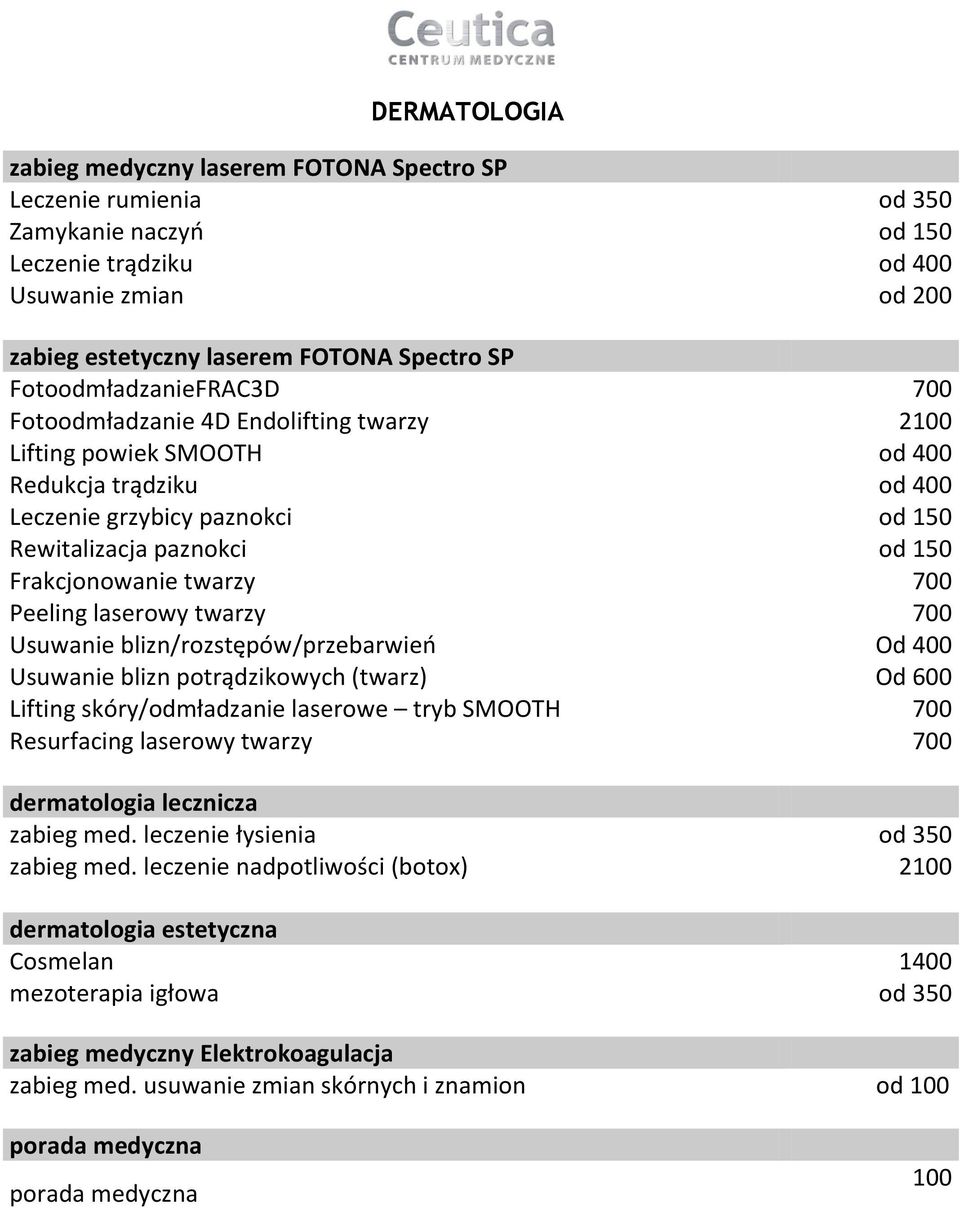 Frakcjonowanie twarzy 700 Peeling laserowy twarzy 700 Usuwanie blizn/rozstępów/przebarwień Od 400 Usuwanie blizn potrądzikowych (twarz) Od 600 Lifting skóry/odmładzanie laserowe tryb SMOOTH 700