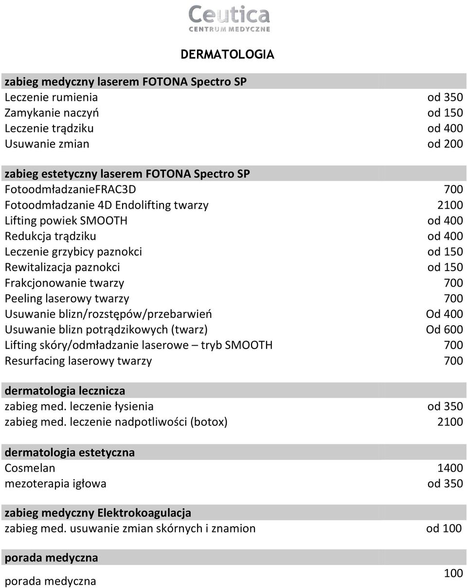 Frakcjonowanie twarzy 700 Peeling laserowy twarzy 700 Usuwanie blizn/rozstępów/przebarwień Od 400 Usuwanie blizn potrądzikowych (twarz) Od 600 Lifting skóry/odmładzanie laserowe tryb SMOOTH 700