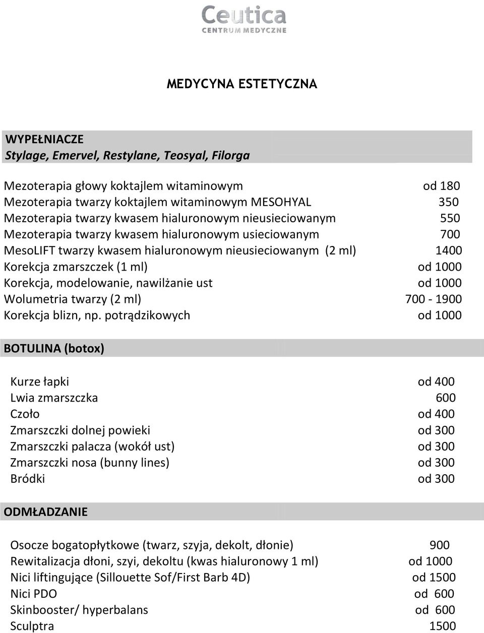 Korekcja, modelowanie, nawilżanie ust od 1000 Wolumetria twarzy (2 ml) 700-1900 Korekcja blizn, np.