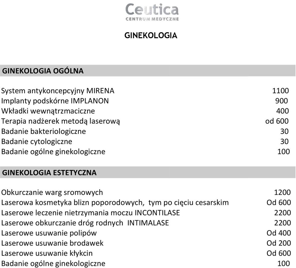 1200 Laserowa kosmetyka blizn poporodowych, tym po cięciu cesarskim Od 600 Laserowe leczenie nietrzymania moczu INCONTILASE 2200 Laserowe obkurczanie