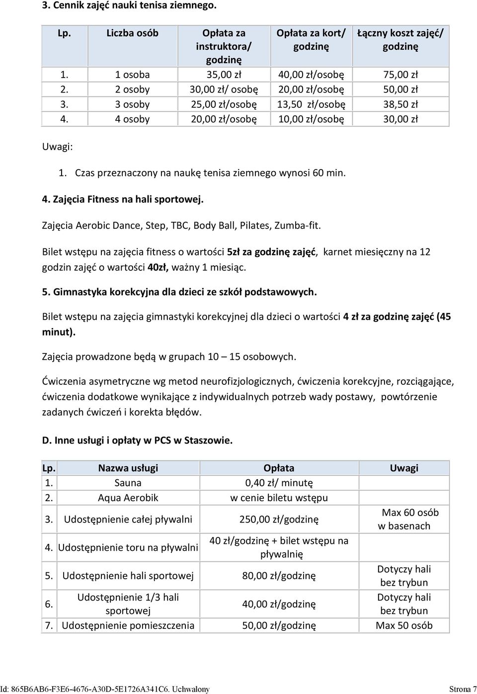 Czas przeznaczony na naukę tenisa ziemnego wynosi 60 min. 4. Zajęcia Fitness na hali sportowej. Zajęcia Aerobic Dance, Step, TBC, Body Ball, Pilates, Zumba-fit.