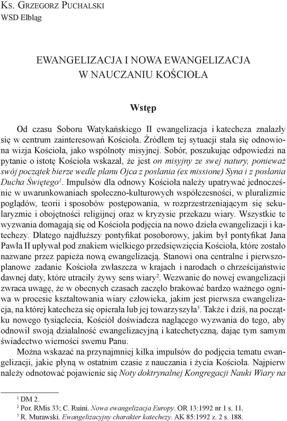Sobór, poszukując odpowiedzi na pytanie o istotę Kościoła wskazał, że jest on misyjny ze swej natury, ponieważ swój początek bierze wedle planu Ojca z posłania (ex missione) Syna i z posłania Ducha