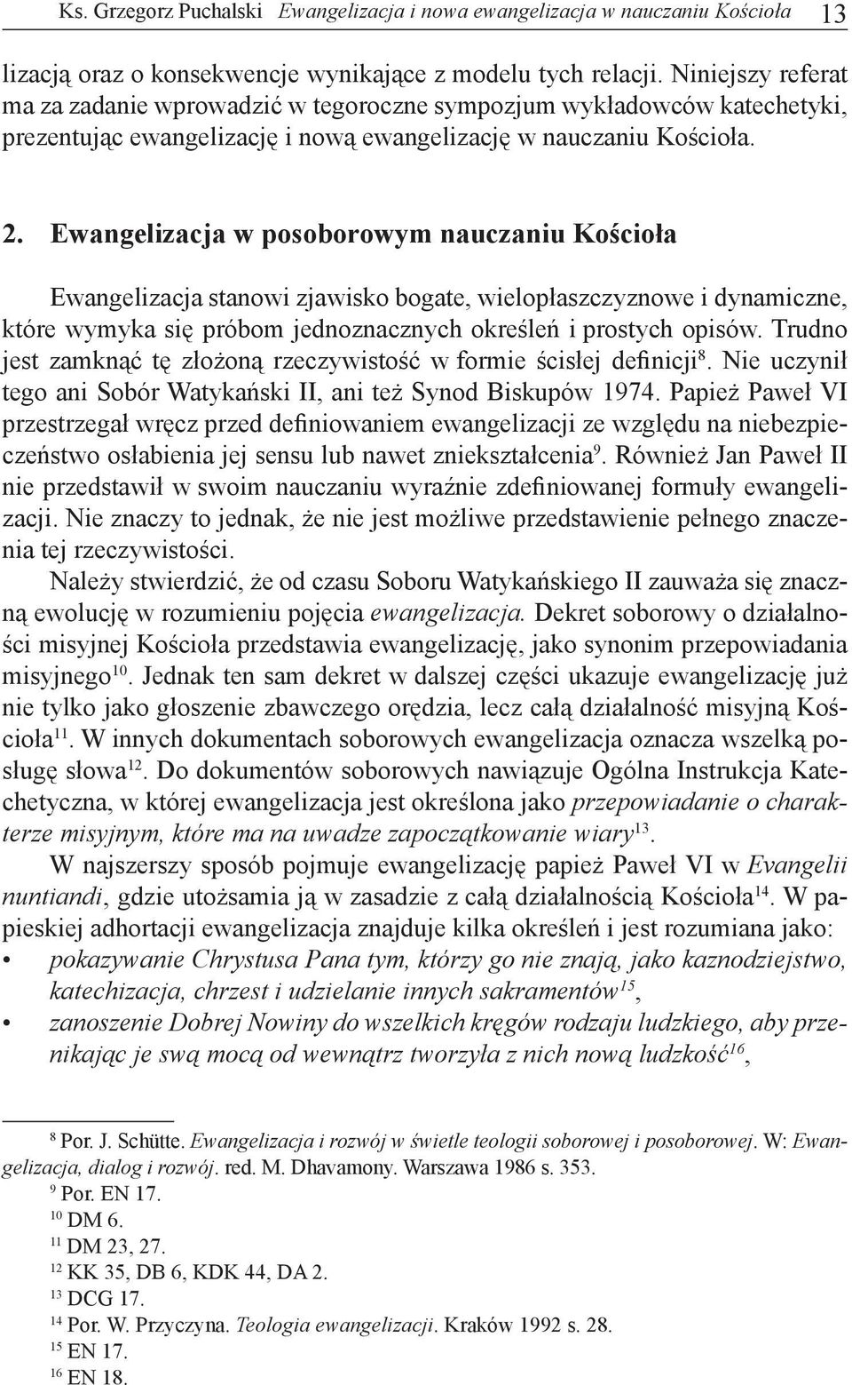 Ewangelizacja w posoborowym nauczaniu Kościoła Ewangelizacja stanowi zjawisko bogate, wielopłaszczyznowe i dynamiczne, które wymyka się próbom jednoznacznych określeń i prostych opisów.