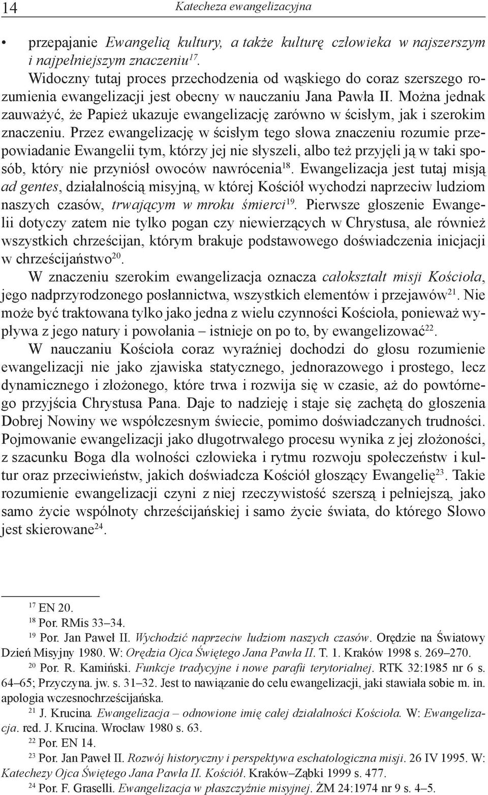Można jednak zauważyć, że Papież ukazuje ewangelizację zarówno w ścisłym, jak i szerokim znaczeniu.