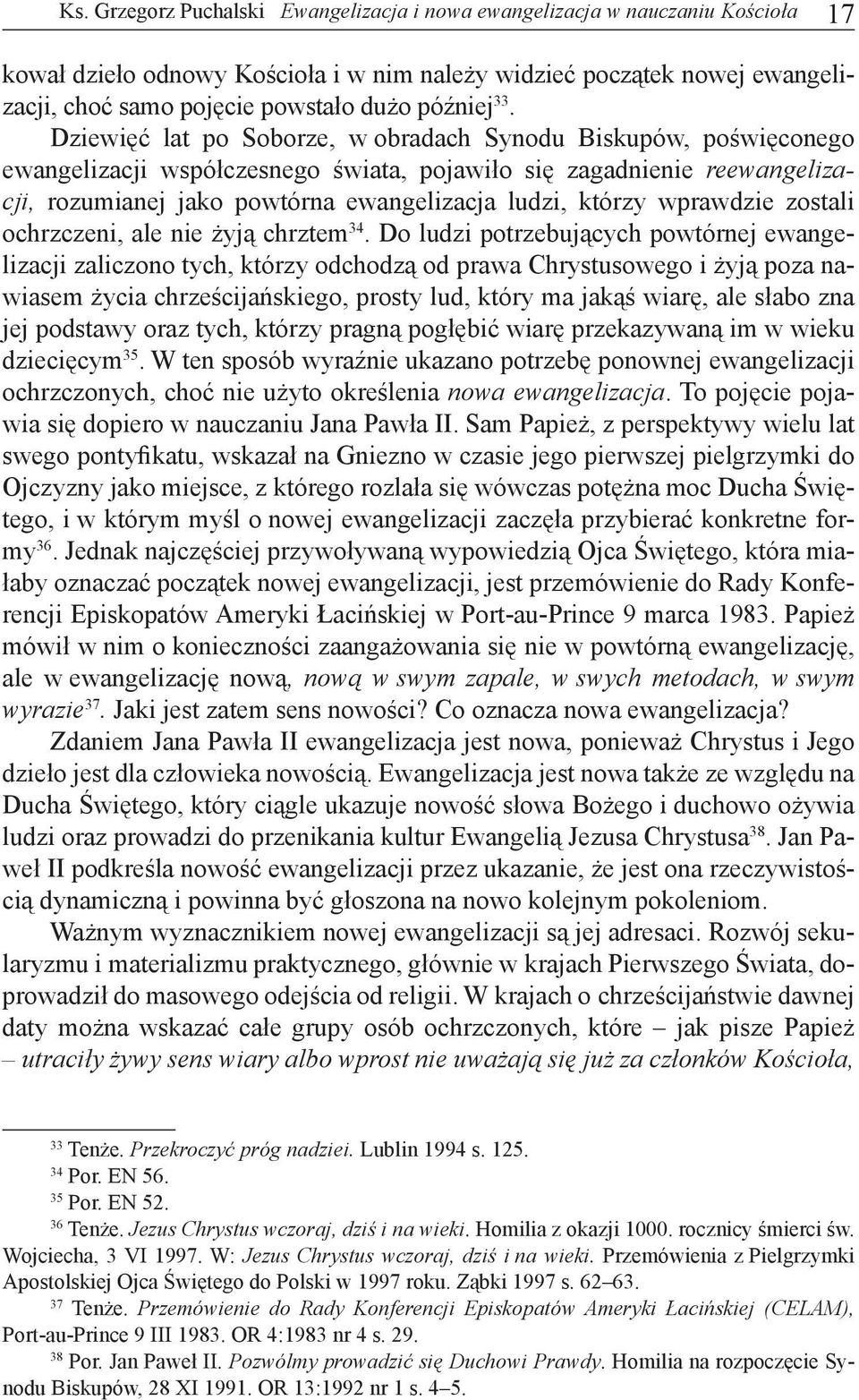 Dziewięć lat po Soborze, w obradach Synodu Biskupów, poświęconego ewangelizacji współczesnego świata, pojawiło się zagadnienie reewangelizacji, rozumianej jako powtórna ewangelizacja ludzi, którzy