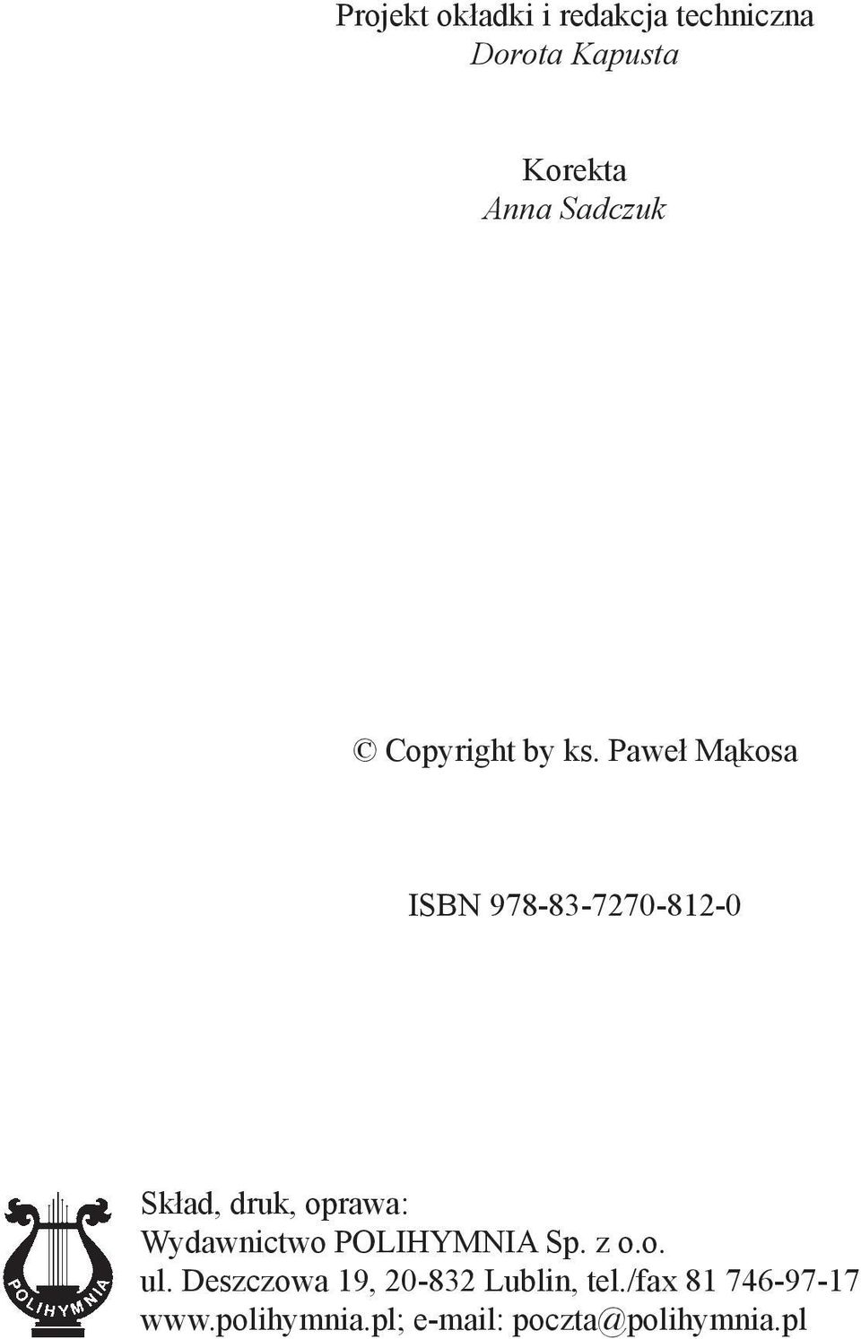 Paweł Mąkosa ISBN 978-83-7270-812-0 Skład, druk, oprawa: Wydawnictwo