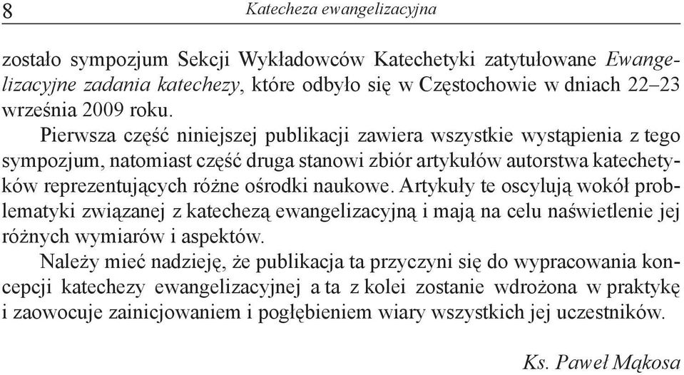 naukowe. Artykuły te oscylują wokół problematyki związanej z katechezą ewangelizacyjną i mają na celu naświetlenie jej różnych wymiarów i aspektów.