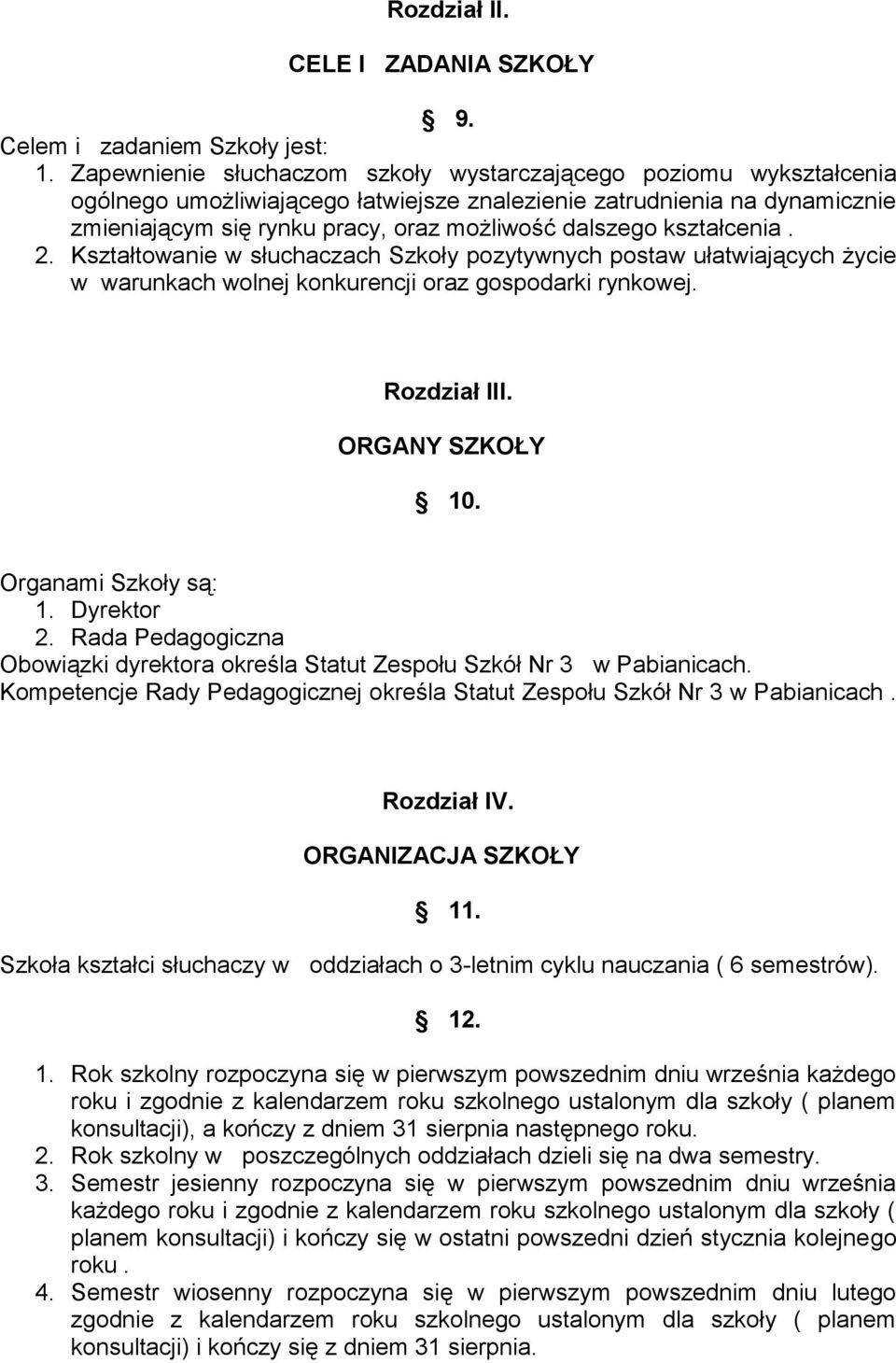 kształcenia. 2. Kształtowanie w słuchaczach Szkoły pozytywnych postaw ułatwiających życie w warunkach wolnej konkurencji oraz gospodarki rynkowej. Rozdział III. ORGANY SZKOŁY 10.