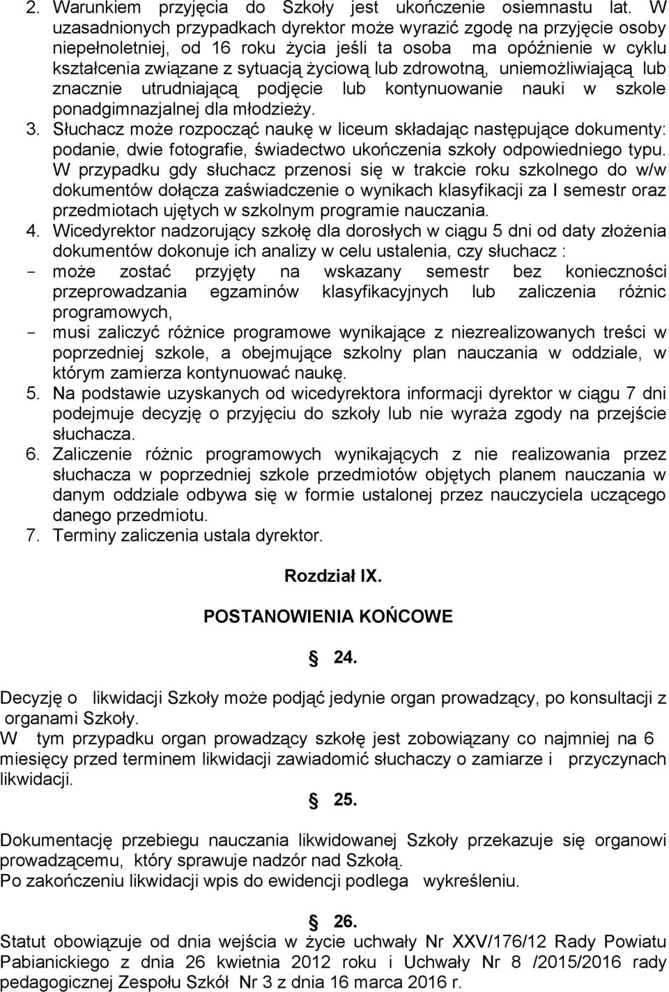 zdrowotną, uniemożliwiającą lub znacznie utrudniającą podjęcie lub kontynuowanie nauki w szkole ponadgimnazjalnej dla młodzieży. 3.