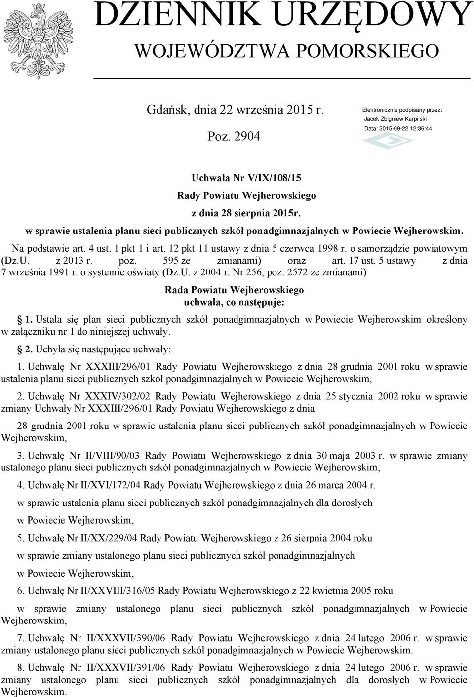 o samorządzie powiatowym (Dz.U. z 2013 r. poz. 595 ze zmianami) oraz art. 17 ust. 5 ustawy z dnia 7 września 1991 r. o systemie oświaty (Dz.U. z 2004 r. Nr 256, poz.