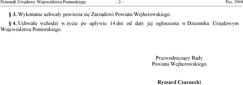 Uchwała wchodzi w życie po upływie 14 dni od daty jej ogłoszenia w