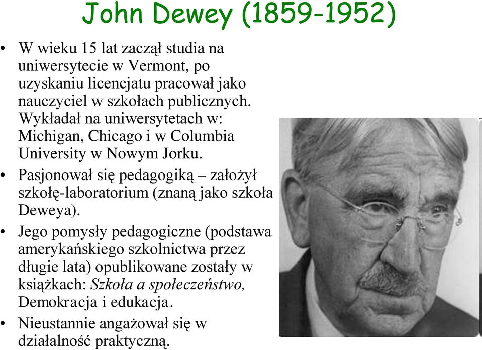 Pasjonował się pedagogiką założył szkołę-laboratorium (znaną jako szkoła Deweya).