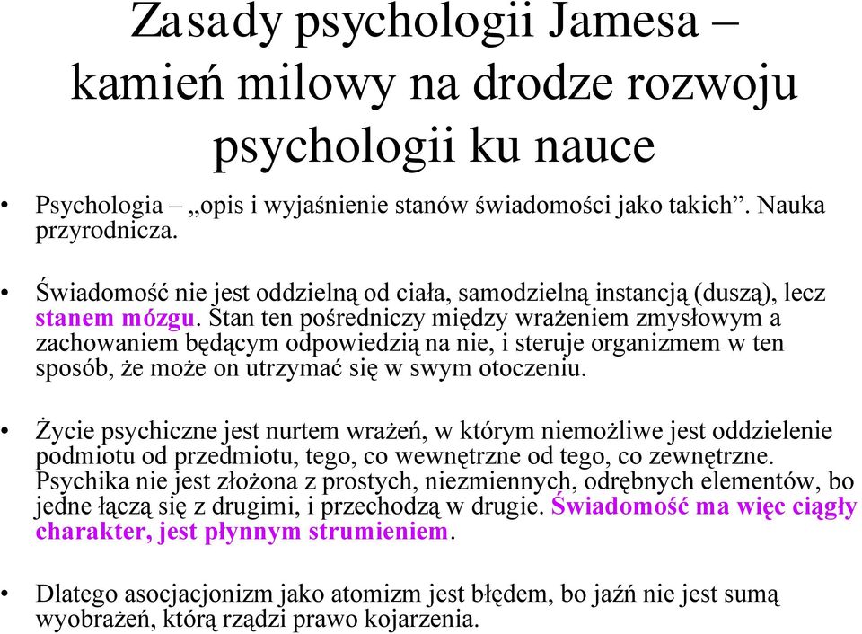 Stan ten pośredniczy między wrażeniem zmysłowym a zachowaniem będącym odpowiedzią na nie, i steruje organizmem w ten sposób, że może on utrzymać się w swym otoczeniu.