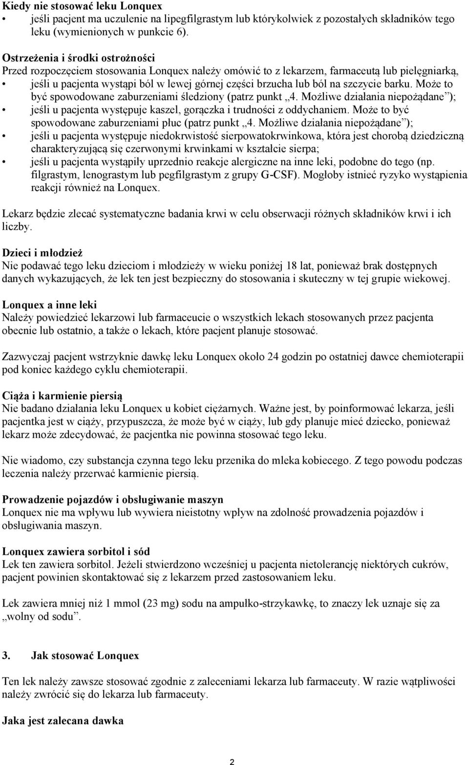 szczycie barku. Może to być spowodowane zaburzeniami śledziony (patrz punkt 4. Możliwe działania niepożądane ); jeśli u pacjenta występuje kaszel, gorączka i trudności z oddychaniem.