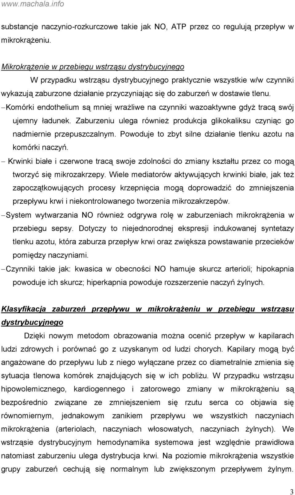 Komórki endothelium są mniej wrażliwe na czynniki wazoaktywne gdyż tracą swój ujemny ładunek. Zaburzeniu ulega również produkcja glikokaliksu czyniąc go nadmiernie przepuszczalnym.