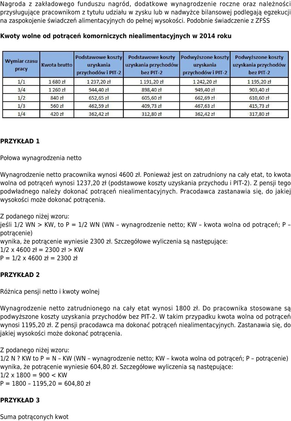 Podobnie świadczenie z ZFŚS Kwoty wolne od potrąceń komorniczych niealimentacyjnych w 2014 roku PRZYKŁAD 1 Połowa wynagrodzenia netto Wynagrodzenie netto pracownika wynosi 4600 zł.