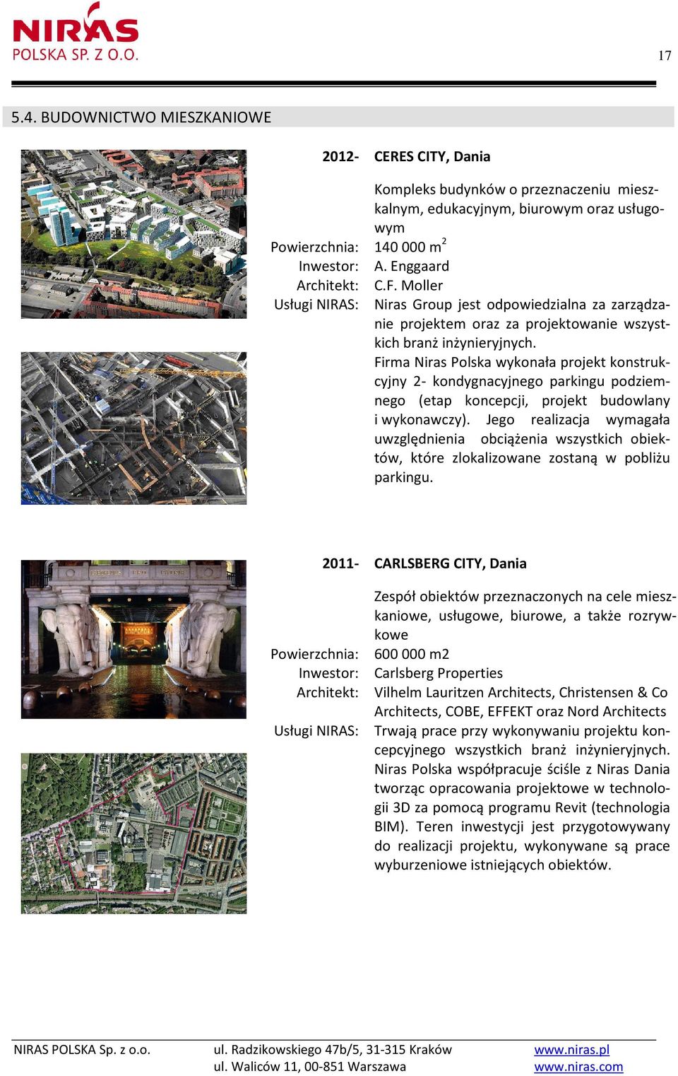 Firma Niras Polska wykonała projekt konstrukcyjny 2- kondygnacyjnego parkingu podziemnego (etap koncepcji, projekt budowlany i wykonawczy).