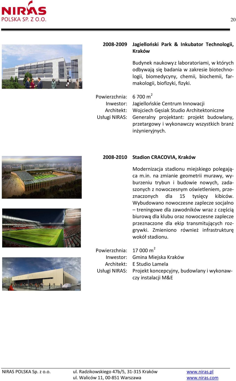 2008-2010 Stadion CRACOVIA, Kraków Modernizacja stadionu miejskiego polegająca m.in.