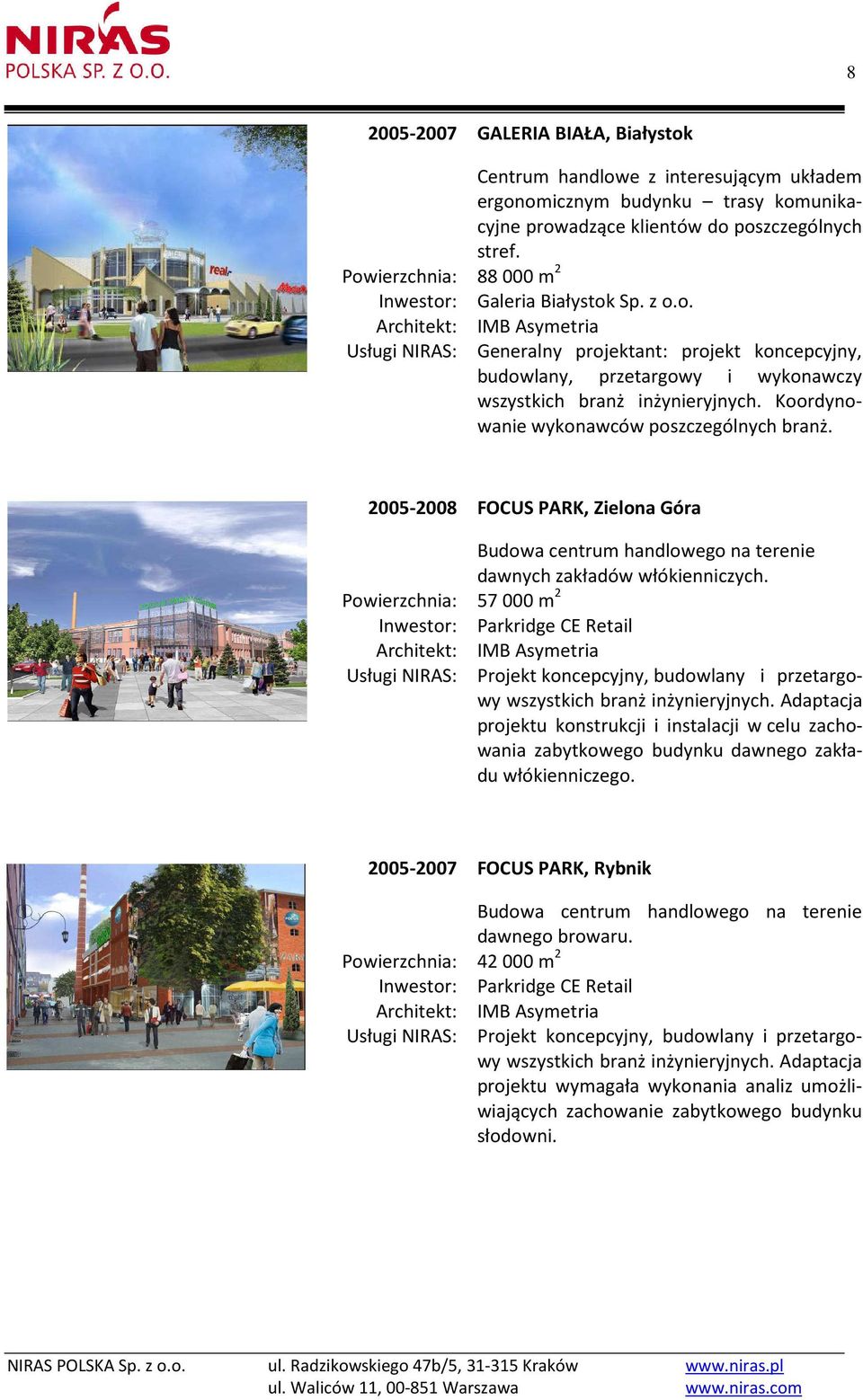 2005-2008 FOCUS PARK, Zielona Góra Budowa centrum handlowego na terenie dawnych zakładów włókienniczych.