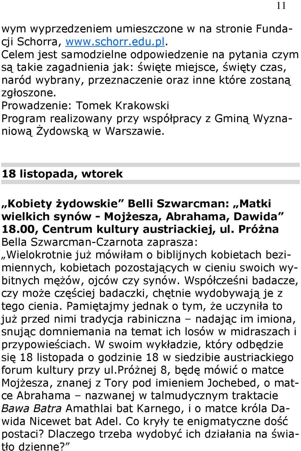 Prowadzenie: Tomek Krakowski Program realizowany przy współpracy z Gminą Wyznaniową śydowską w Warszawie.