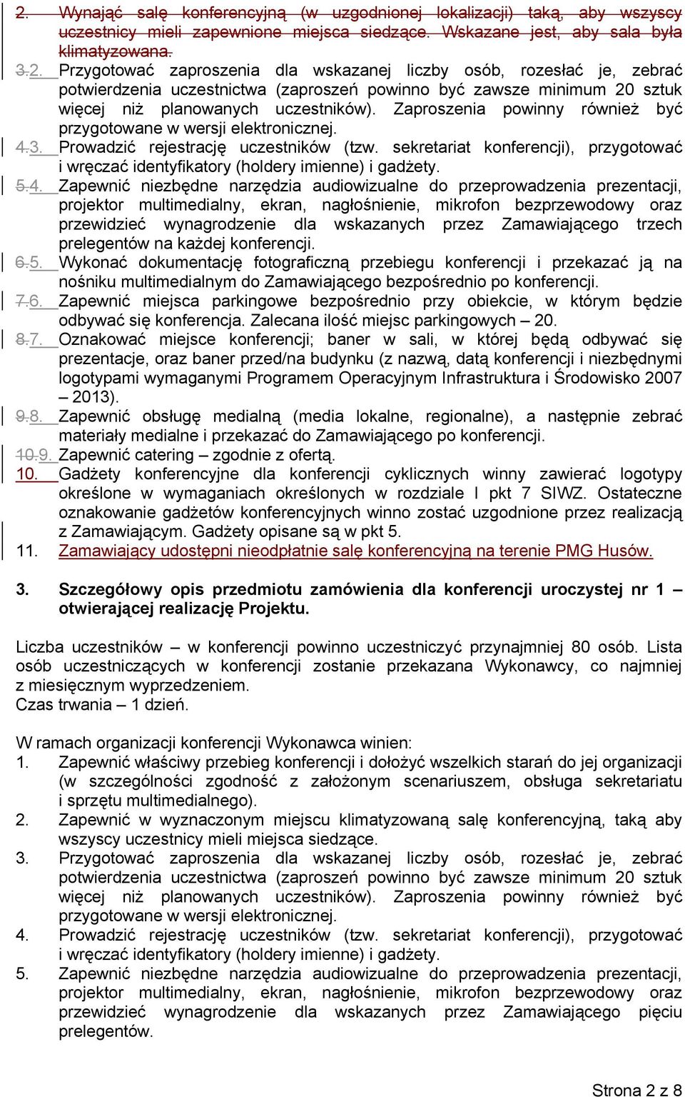 sekretariat konferencji), przygotować i wręczać identyfikatory (holdery imienne) i gadżety. 5.4.