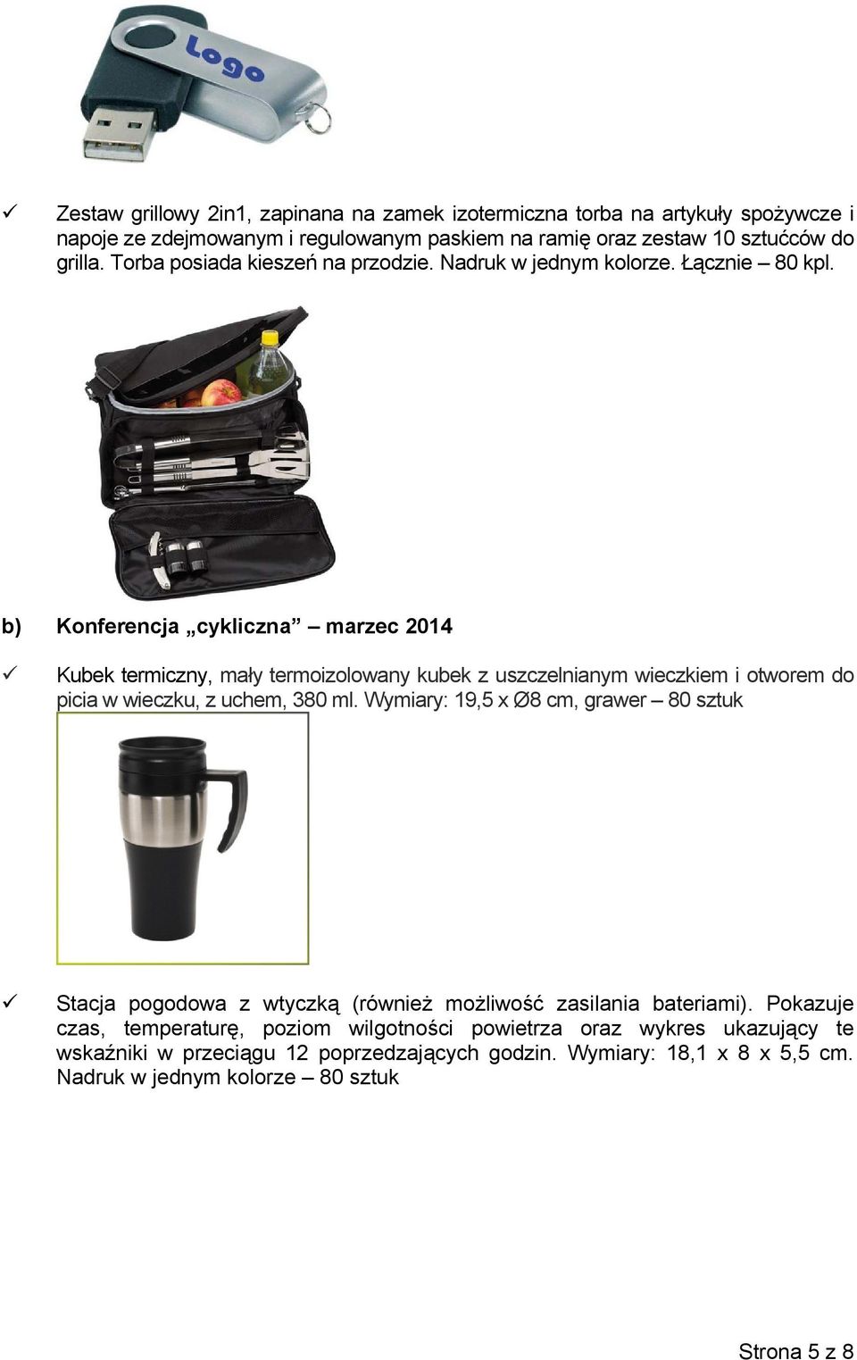 b) Konferencja cykliczna marzec 2014 Kubek termiczny, mały termoizolowany kubek z uszczelnianym wieczkiem i otworem do picia w wieczku, z uchem, 380 ml.
