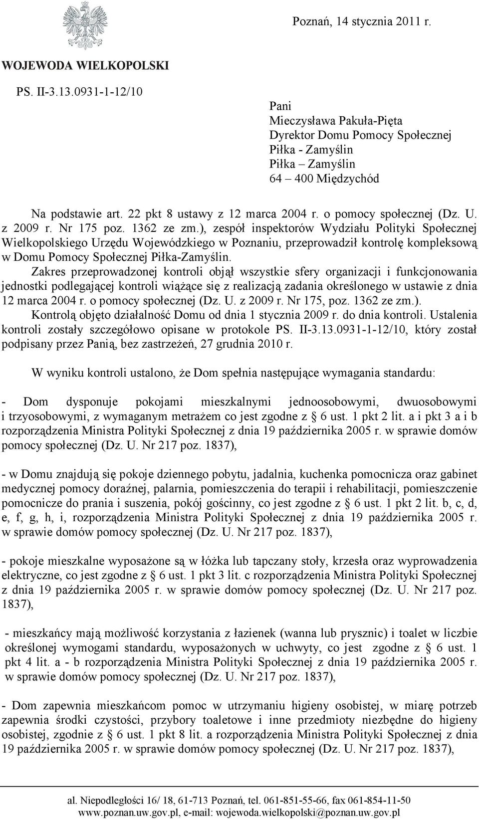 ), zespół inspektorów Wydziału Polityki Społecznej Wielkopolskiego Urzędu Wojewódzkiego w Poznaniu, przeprowadził kontrolę kompleksową w Domu Pomocy Społecznej Piłka-Zamyślin.