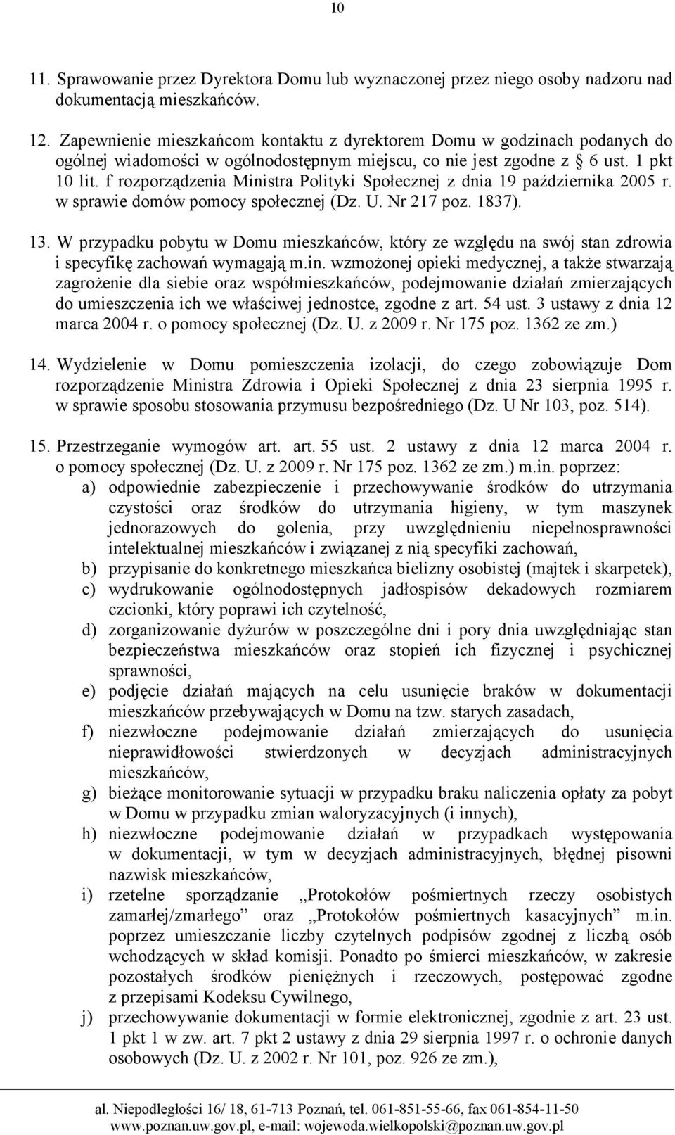 f rozporządzenia Ministra Polityki Społecznej z dnia 19 października 2005 r. w sprawie 13. W przypadku pobytu w Domu mieszkańców, który ze względu na swój stan zdrowia i specyfikę zachowań wymagają m.