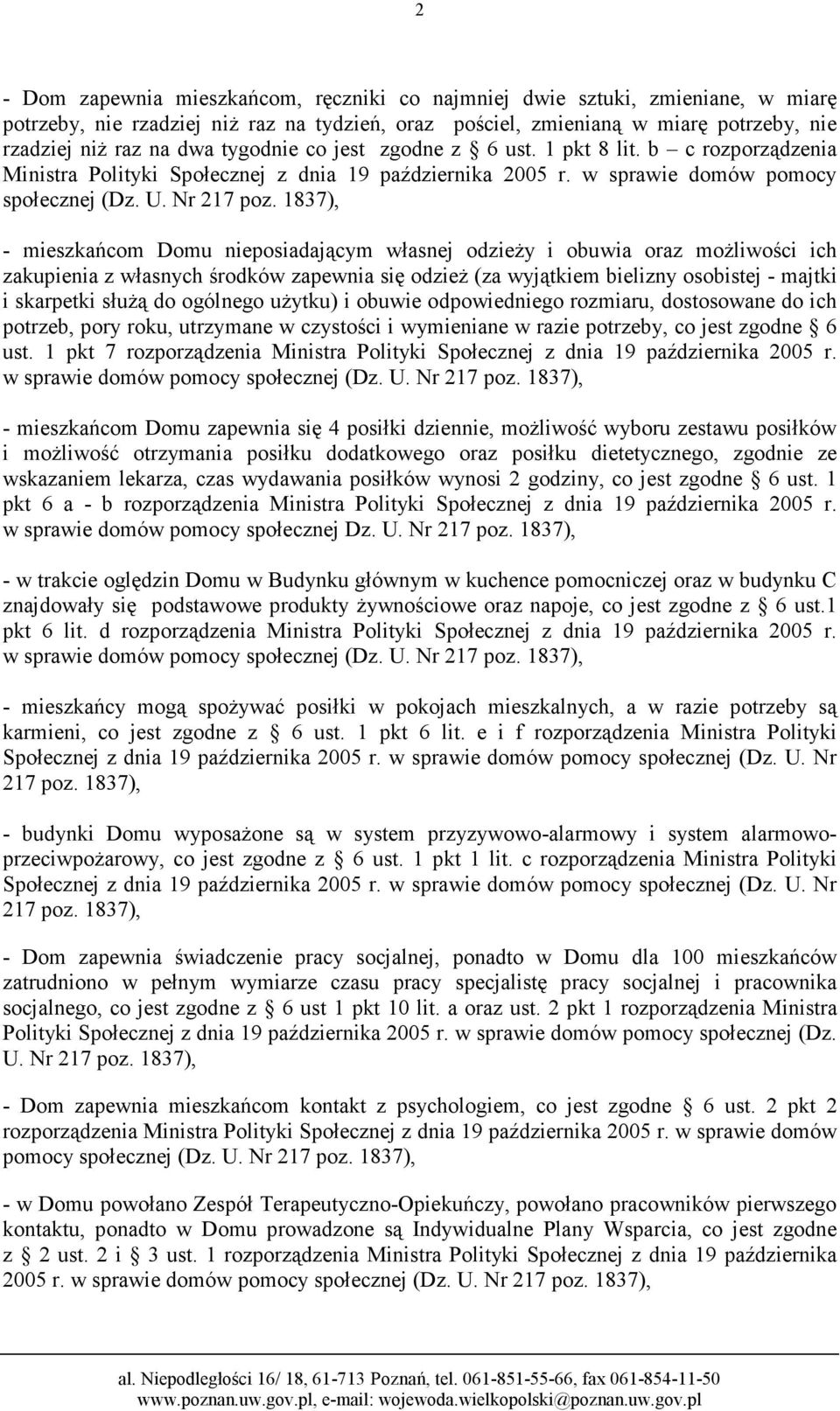 1837), - mieszkańcom Domu nieposiadającym własnej odzieŝy i obuwia oraz moŝliwości ich zakupienia z własnych środków zapewnia się odzieŝ (za wyjątkiem bielizny osobistej - majtki i skarpetki słuŝą do