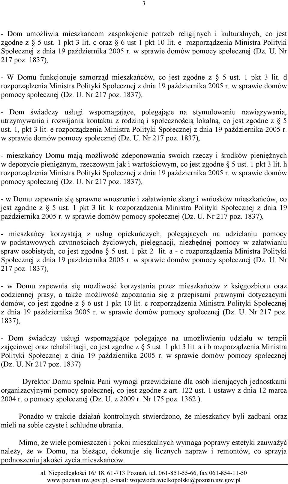 1837), - W Domu funkcjonuje samorząd mieszkańców, co jest zgodne z 5 ust. 1 pkt 3 lit. d domów pomocy społecznej (Dz. U. Nr 217 poz.