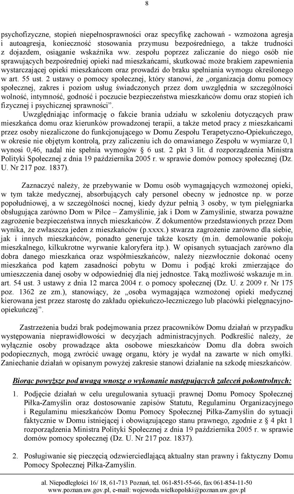 zespołu poprzez zaliczanie do niego osób nie sprawujących bezpośredniej opieki nad mieszkańcami, skutkować moŝe brakiem zapewnienia wystarczającej opieki mieszkańcom oraz prowadzi do braku spełniania