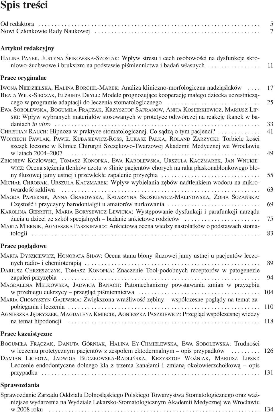 ............... 11 Prace oryginalne IWONA NIEDZIELSKA, HALINA BORGIEL MAREK: Analiza kliniczno morfologiczna nadziąślaków.