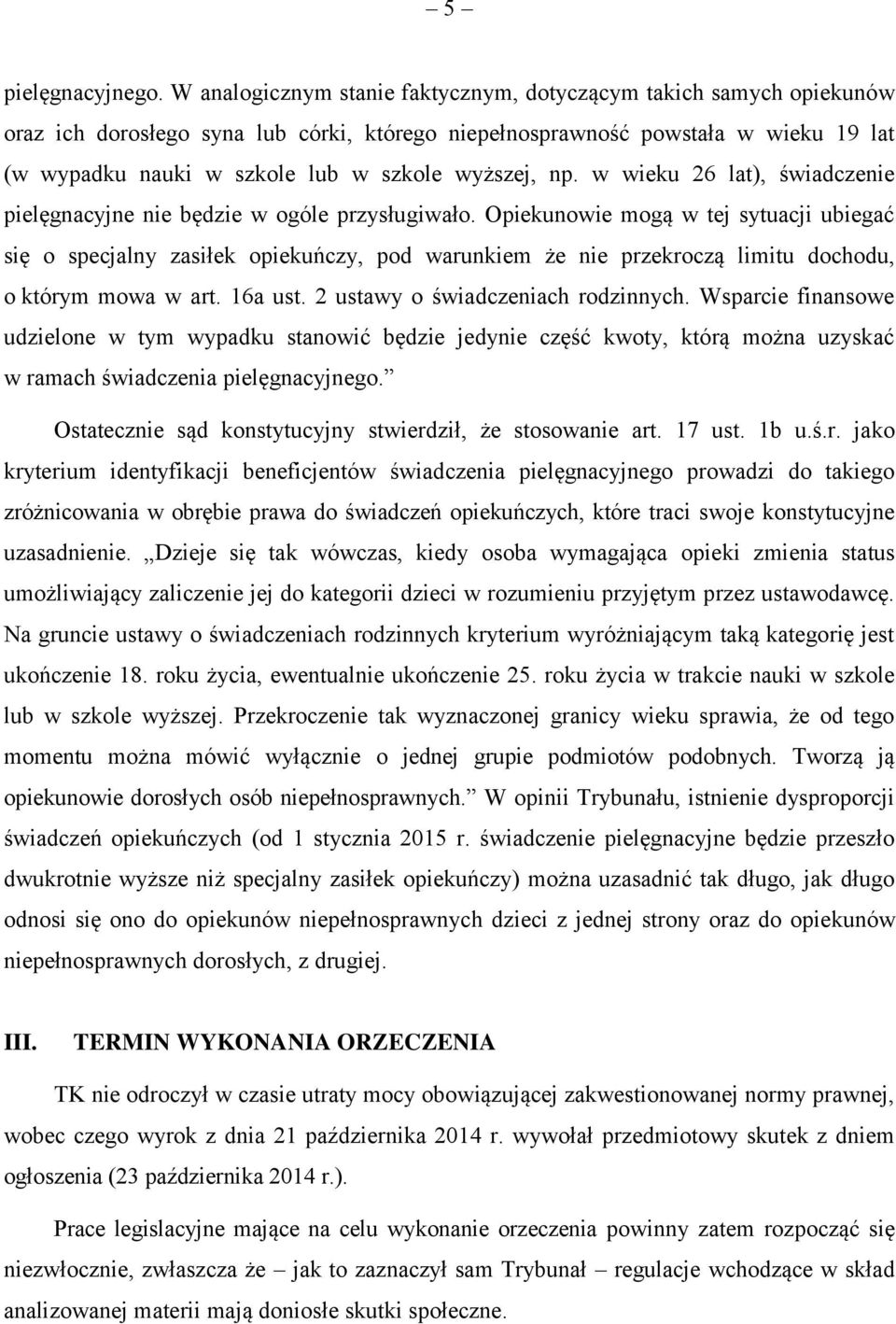wyższej, np. w wieku 26 lat), świadczenie pielęgnacyjne nie będzie w ogóle przysługiwało.