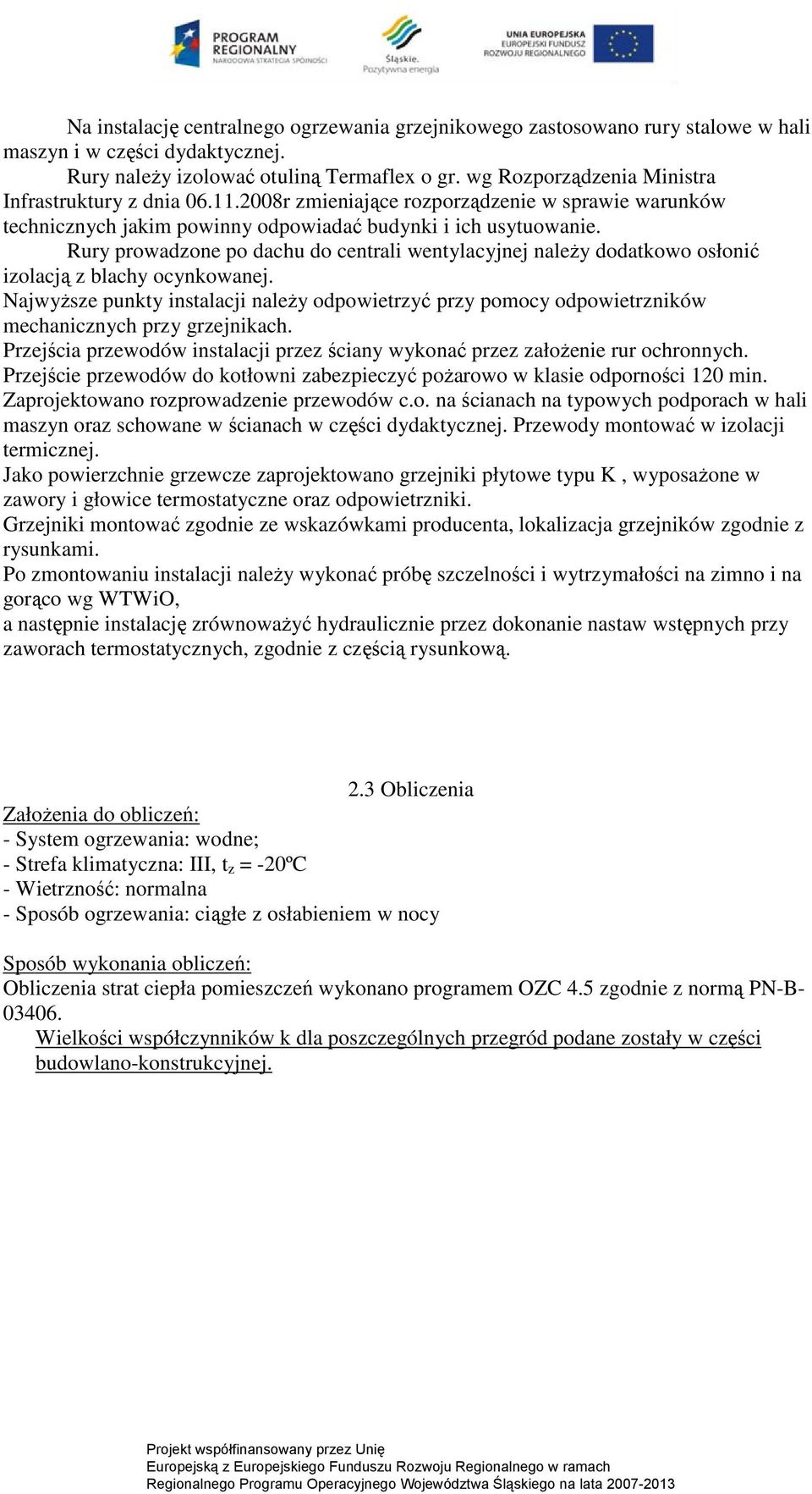 Rury prowadzone po dachu do centrali wentylacyjnej naleŝy dodatkowo osłonić izolacją z blachy ocynkowanej.