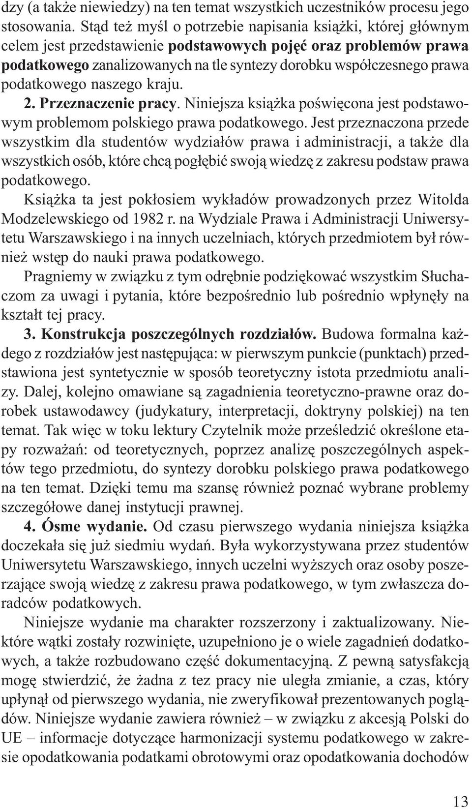 podatkowego naszego kraju. 2. Przeznaczenie pracy. Niniejsza ksi¹ ka poœwiêcona jest podstawowym problemom polskiego prawa podatkowego.