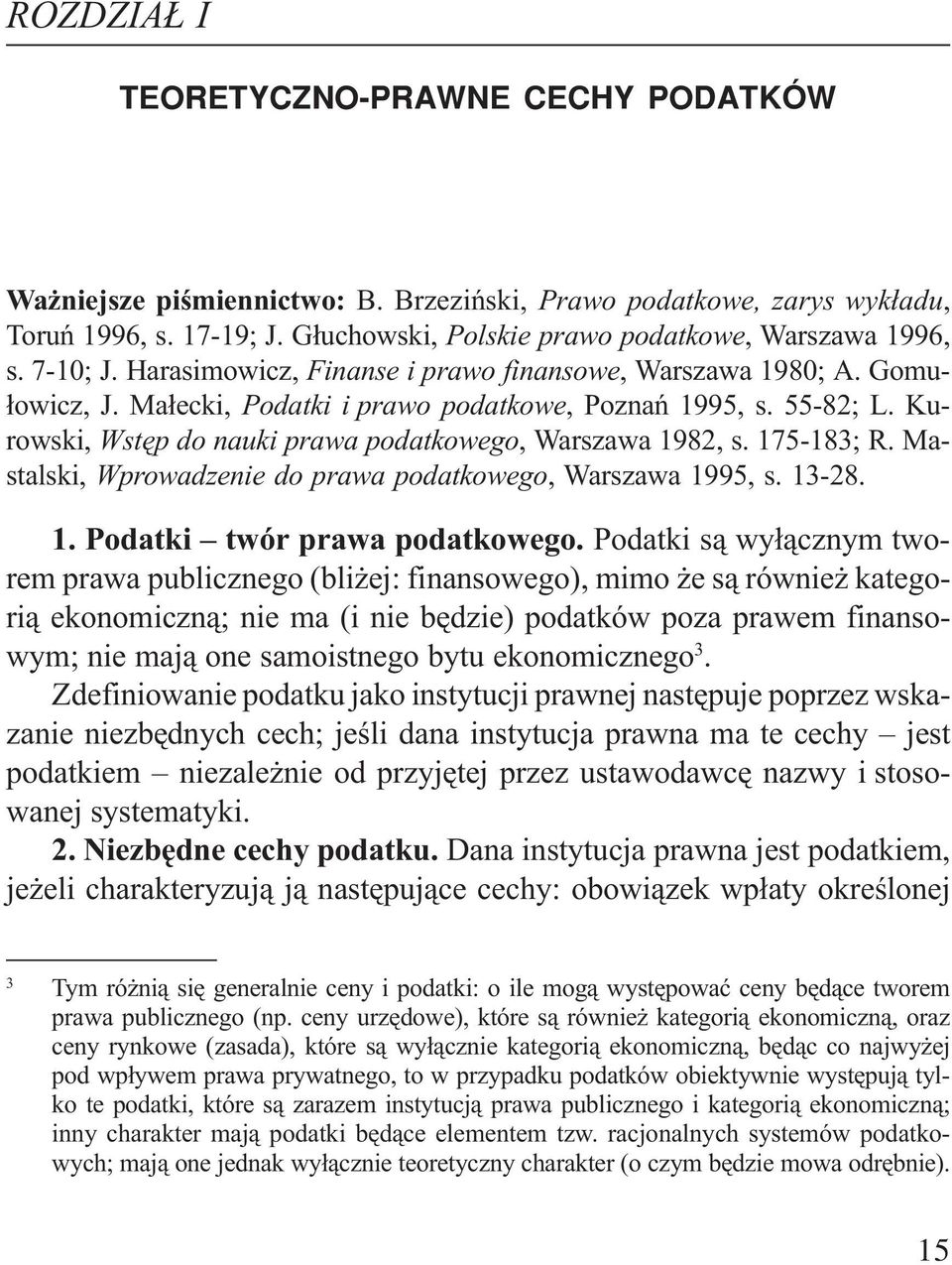 Kurowski, Wstêp do nauki prawa podatkowego, Warszawa 1982, s. 175-183; R. Mastalski, Wprowadzenie do prawa podatkowego, Warszawa 1995, s. 13-28. 1. Podatki twór prawa podatkowego.