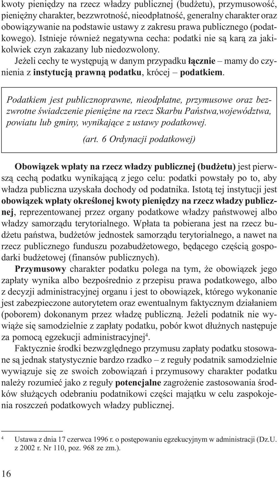 Je eli cechy te wystêpuj¹ w danym przypadku ³¹cznie mamy do czynienia z instytucj¹ prawn¹ podatku, krócej podatkiem.