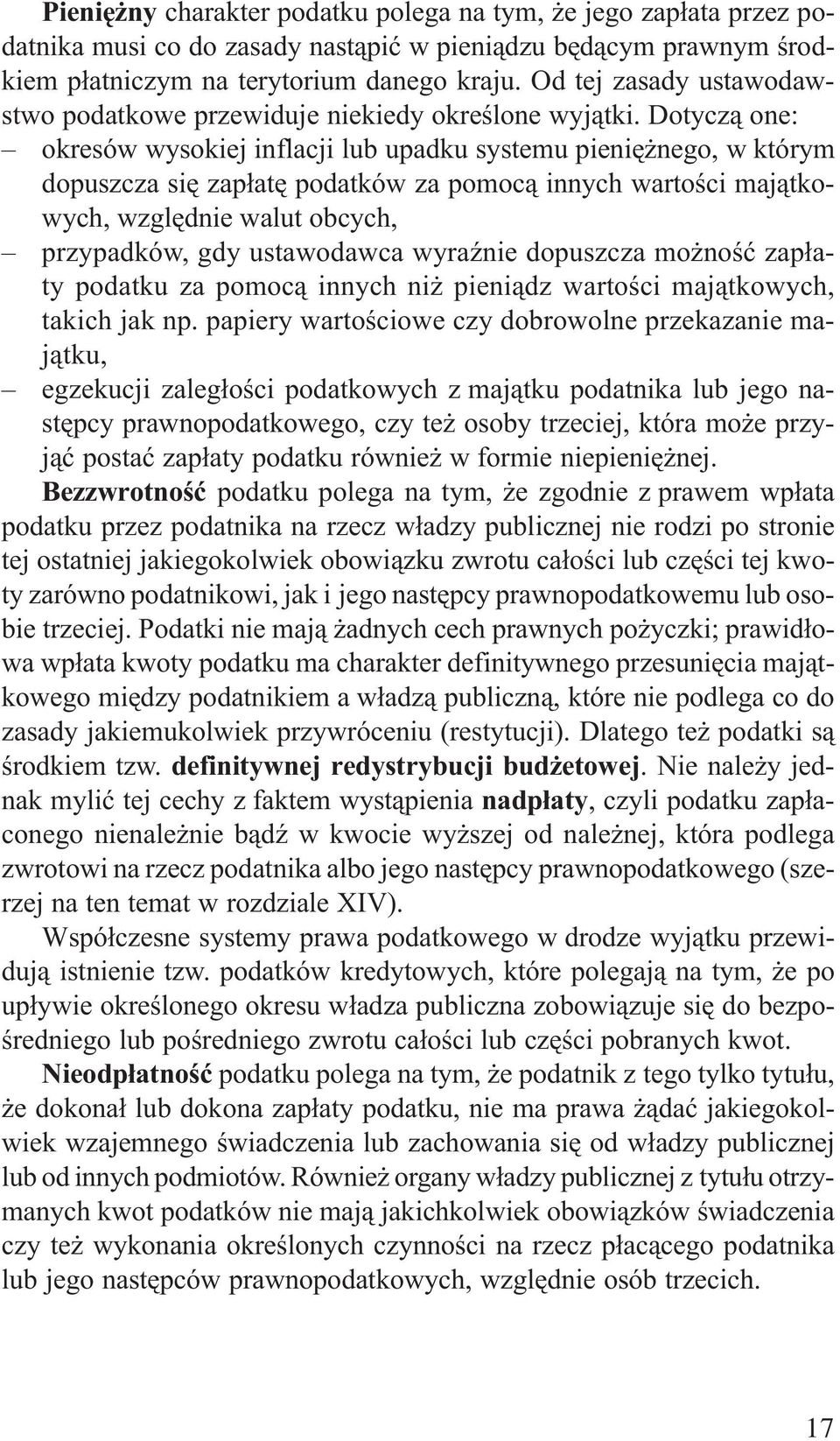 Dotycz¹ one: okresów wysokiej inflacji lub upadku systemu pieniê nego, w którym dopuszcza siê zap³atê podatków za pomoc¹ innych wartoœci maj¹tkowych, wzglêdnie walut obcych, przypadków, gdy