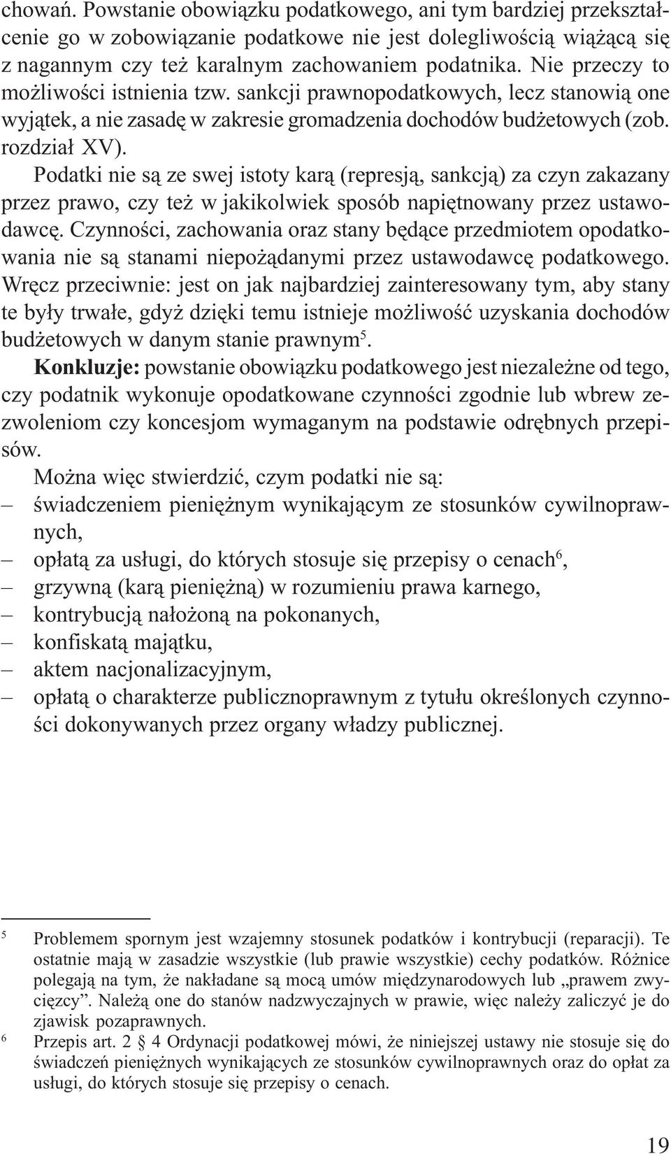 Podatki nie s¹ ze swej istoty kar¹ (represj¹, sankcj¹) za czyn zakazany przez prawo, czy te w jakikolwiek sposób napiêtnowany przez ustawodawcê.