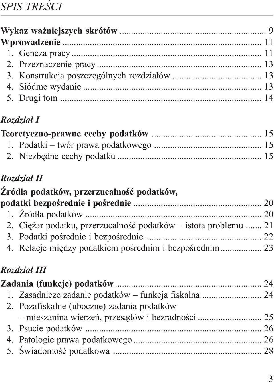 .. 15 Rozdzia³ II ród³a podatków, przerzucalnoœæ podatków, podatki bezpoœrednie i poœrednie... 20 1. ród³a podatków... 20 2. Ciê ar podatku, przerzucalnoœæ podatków istota problemu... 21 3.