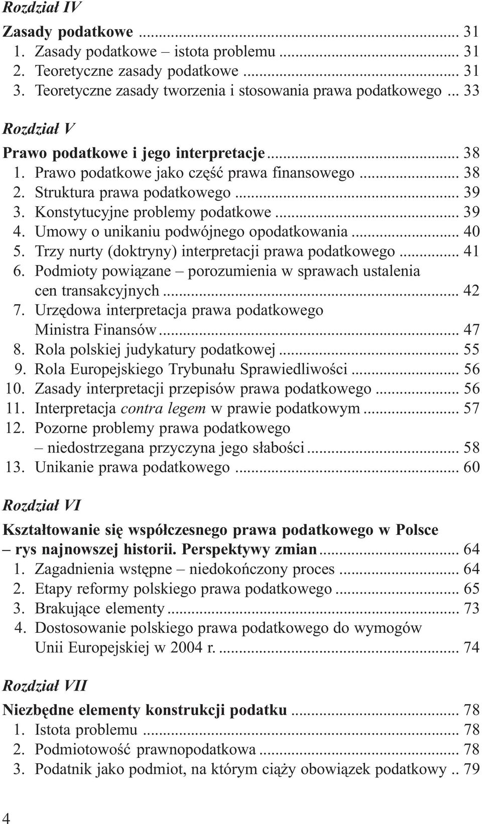 Umowy o unikaniu podwójnego opodatkowania... 40 5. Trzy nurty (doktryny) interpretacji prawa podatkowego... 41 6. Podmioty powi¹zane porozumienia w sprawach ustalenia cen transakcyjnych... 42 7.