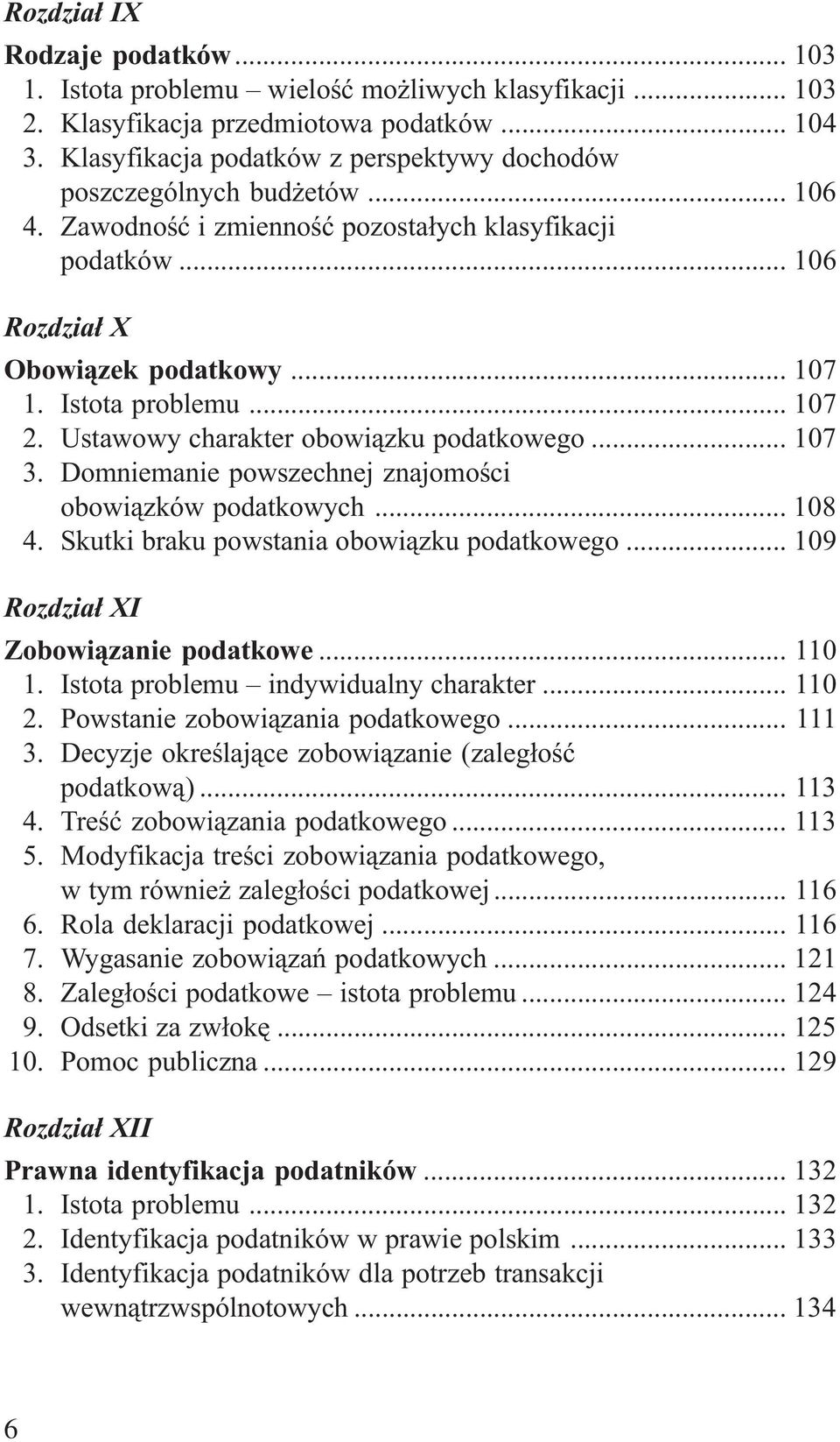 .. 107 2. Ustawowy charakter obowi¹zku podatkowego... 107 3. Domniemanie powszechnej znajomoœci obowi¹zków podatkowych... 108 4. Skutki braku powstania obowi¹zku podatkowego.
