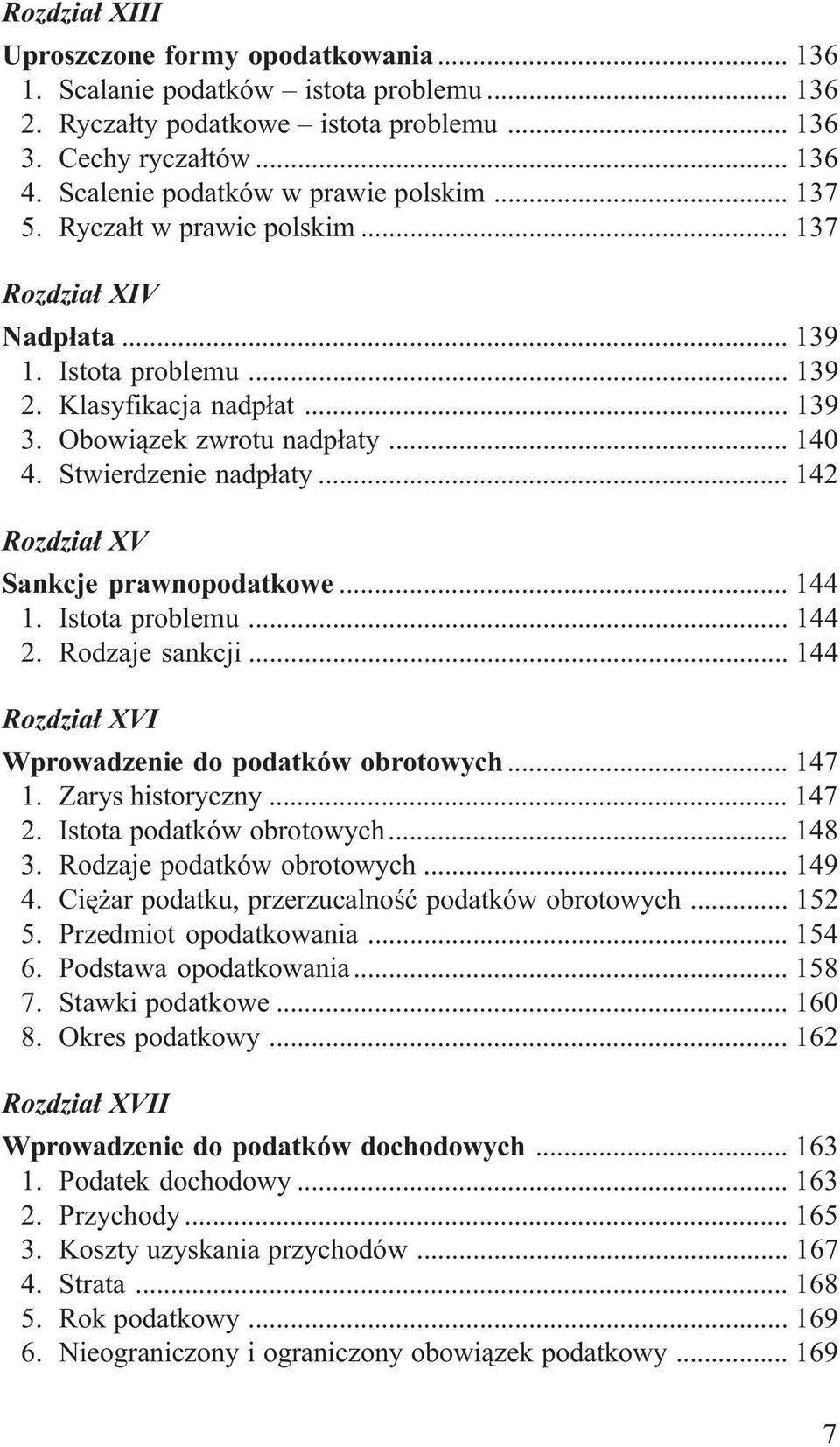 Stwierdzenie nadp³aty... 142 Rozdzia³ XV Sankcje prawnopodatkowe... 144 1. Istota problemu... 144 2. Rodzaje sankcji... 144 Rozdzia³ XVI Wprowadzenie do podatków obrotowych... 147 1.