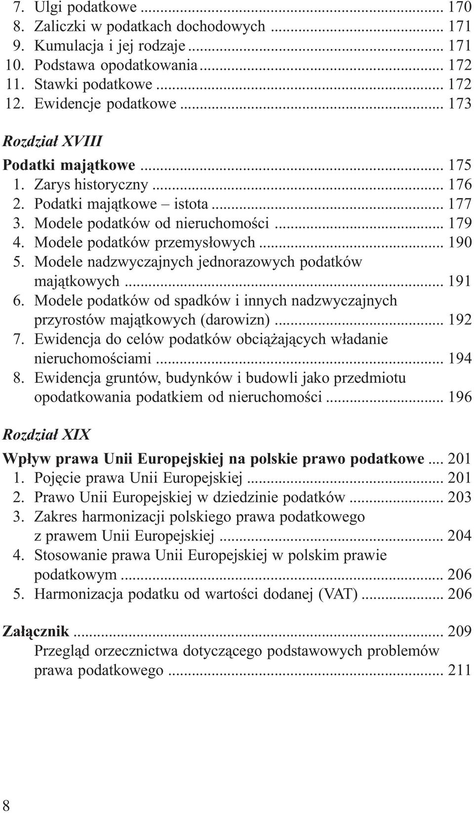 Modele nadzwyczajnych jednorazowych podatków maj¹tkowych... 191 6. Modele podatków od spadków i innych nadzwyczajnych przyrostów maj¹tkowych (darowizn)... 192 7.